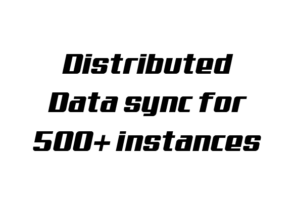 Mafiree distributed data sync for 500+ instances Mafiree distributed data sync for 500+ instances